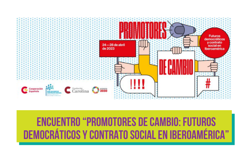 Encuentro “Promotores de Cambio: Futuros democráticos y contrato social en Iberoamérica”